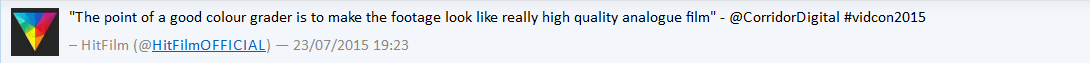 "The point of a good color grader is to make the footage look like really high quality analogue film." - Corridor Digital, VidCon 2015